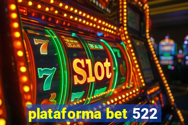 plataforma bet 522